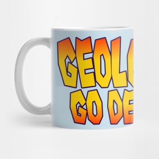 Geologists Go Deeper! Mug